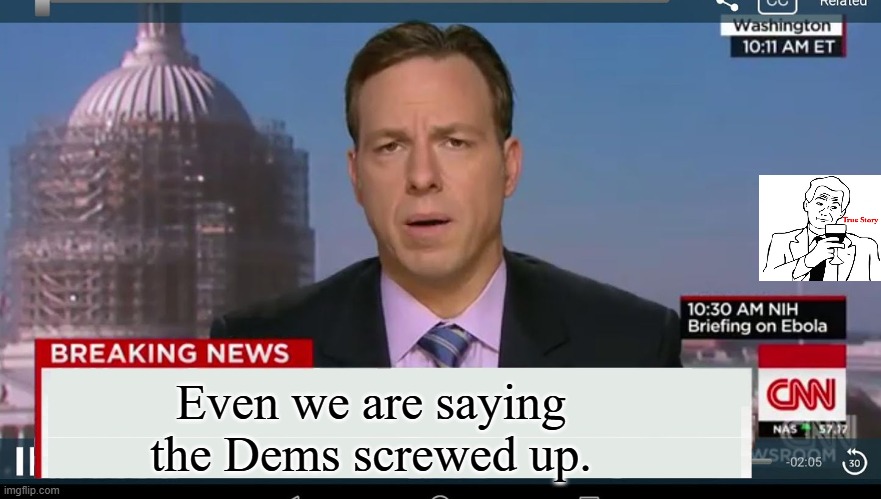 cnn breaking news template | Even we are saying the Dems screwed up. | image tagged in cnn breaking news template | made w/ Imgflip meme maker