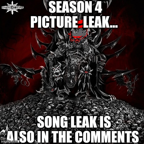 SEASON 4 PICTURE  LEAK... SONG LEAK IS ALSO IN THE COMMENTS | made w/ Imgflip meme maker