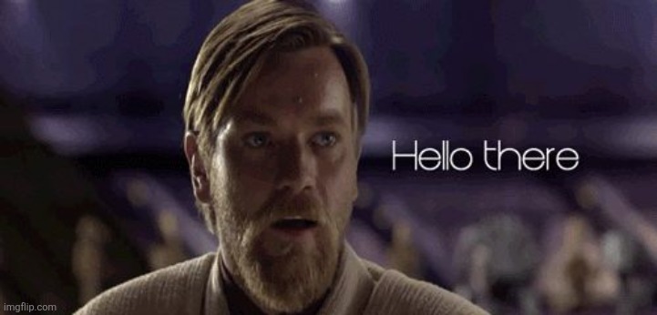 image tagged in obi wan hello there | made w/ Imgflip meme maker
