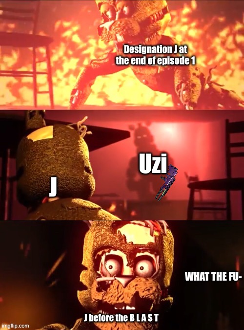 Uh oh | Designation J at the end of episode 1; Uzi; J; J before the B L A S T | image tagged in scraptrap what the fu-,murder drones | made w/ Imgflip meme maker