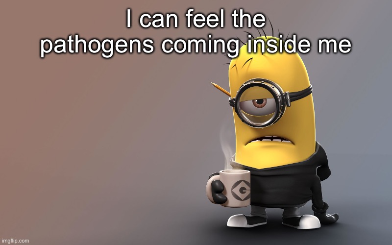 I’m gonna be home from school tomorrow | I can feel the pathogens coming inside me | image tagged in sick minion | made w/ Imgflip meme maker