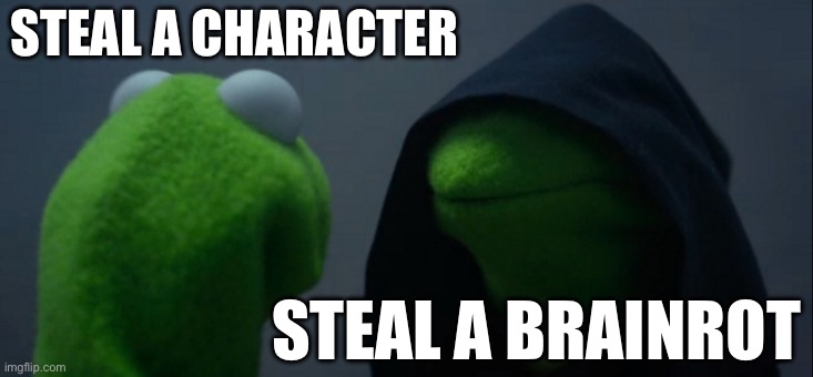 The original is better I think | STEAL A CHARACTER; STEAL A BRAINROT | image tagged in memes,evil kermit | made w/ Imgflip meme maker