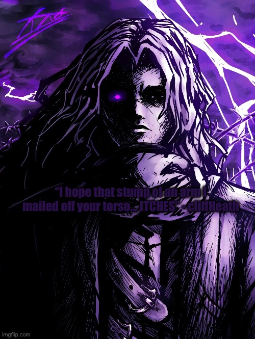 This is such a stupid inside joke I have with my brother | “I hope that stump of an arm I mailed off your torso… ITCHES” - cliffHeath | made w/ Imgflip meme maker