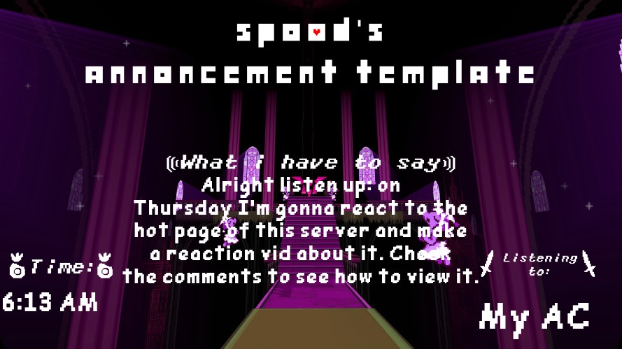 Do your best | Alright listen up: on Thursday I'm gonna react to the hot page of this server and make a reaction vid about it. Check the comments to see how to view it. My AC; 6:13 AM | image tagged in spood's announcement template | made w/ Imgflip meme maker