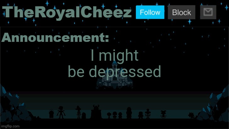 Cheez's Undertale Template | I might be depressed | image tagged in cheez's undertale template | made w/ Imgflip meme maker