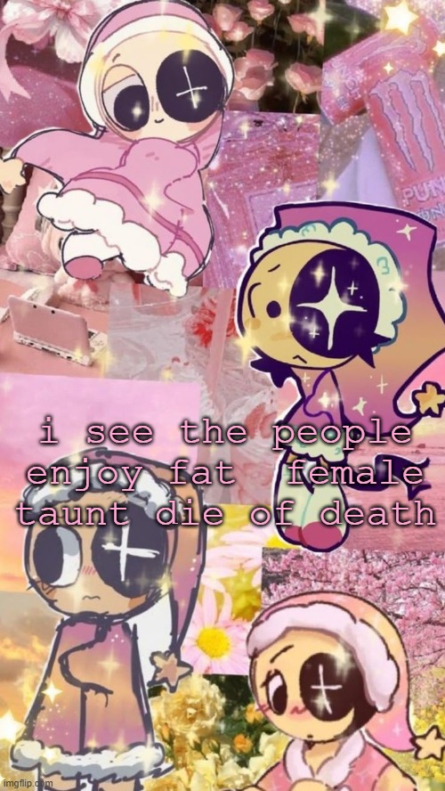 starry night | i see the people enjoy fat  female taunt die of death | image tagged in starry night | made w/ Imgflip meme maker