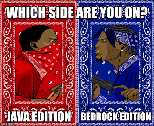 i play bedrock | JAVA EDITION; BEDROCK EDITION | image tagged in which side are you on,minecraft,memes,funny,java | made w/ Imgflip meme maker