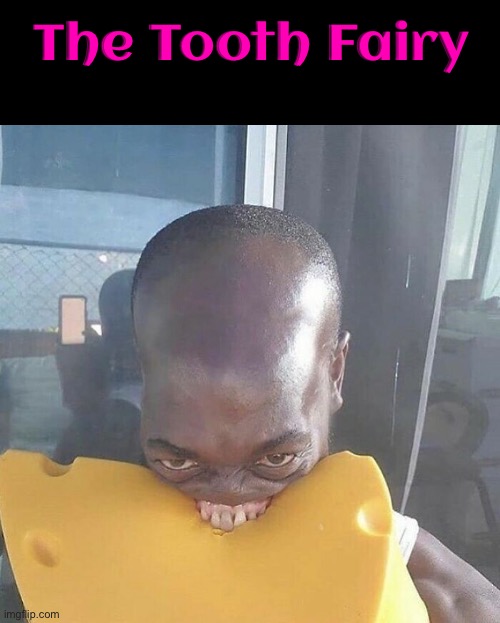 The Tooth Fairy | The Tooth Fairy | image tagged in tooth fairy,cursed images,creepy,teeth,what the f k did you just bring upon this cursed land,excuse me wtf | made w/ Imgflip meme maker