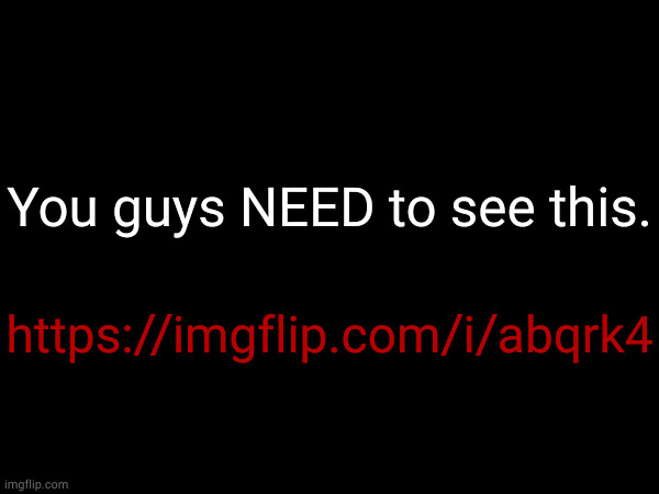 One of the greatest images I have ever seen in my years of using imgflip. | You guys NEED to see this. https://imgflip.com/i/abqrk4 | made w/ Imgflip meme maker