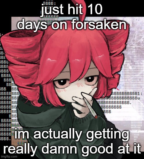 Teto smoking | just hit 10 days on forsaken; im actually getting really damn good at it | image tagged in teto smoking | made w/ Imgflip meme maker