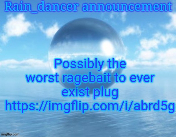 Rain$ | Possibly the worst ragebait to ever exist plug https://imgflip.com/i/abrd5g | image tagged in rain | made w/ Imgflip meme maker