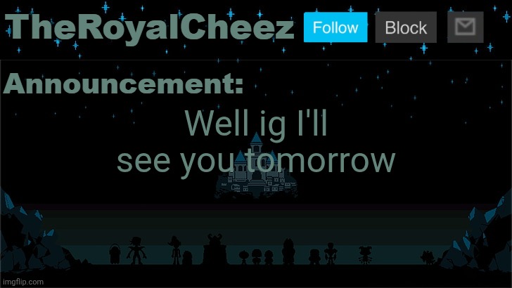 Cheez's Undertale Template | Well ig I'll see you tomorrow | image tagged in cheez's undertale template | made w/ Imgflip meme maker