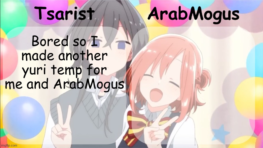 Tsarist and ArabMogus shared temp v2 | Bored so I made another yuri temp for me and ArabMogus | image tagged in tsarist and arabmogus shared temp v2 | made w/ Imgflip meme maker