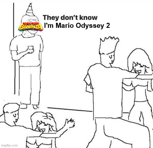 It is btw | I'm Mario Odyssey 2 | image tagged in they dont know,donkey kong | made w/ Imgflip meme maker
