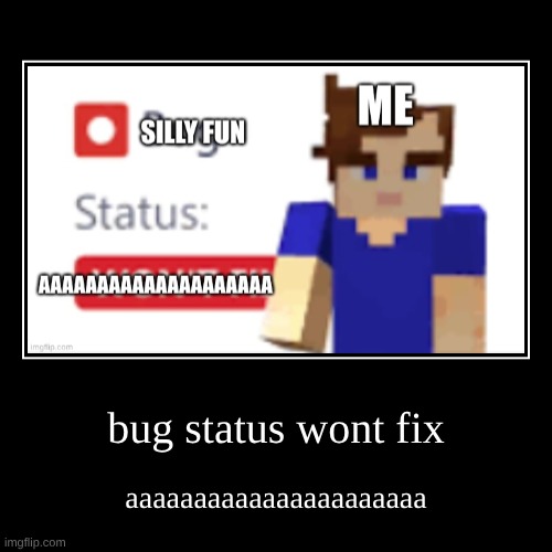 hello this is so long | bug status wont fix | aaaaaaaaaaaaaaaaaaaaaa | image tagged in bug status wont fix | made w/ Imgflip demotivational maker