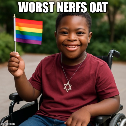 Nape Riggas | WORST NERFS OAT | image tagged in black kid with down syndrome in a wheelchair with a pride flag i | made w/ Imgflip meme maker