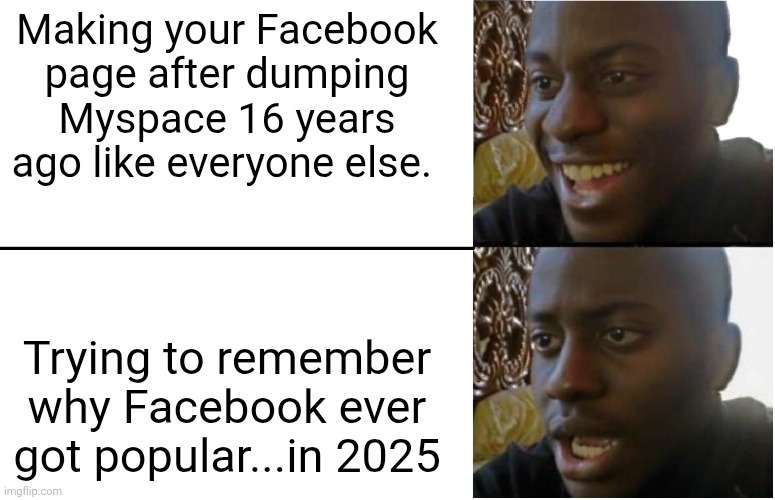 The book of faces | Making your Facebook page after dumping Myspace 16 years ago like everyone else. Trying to remember why Facebook ever got popular...in 2025 | image tagged in disappointed black guy,mark zuckerberg,alternative facts | made w/ Imgflip meme maker