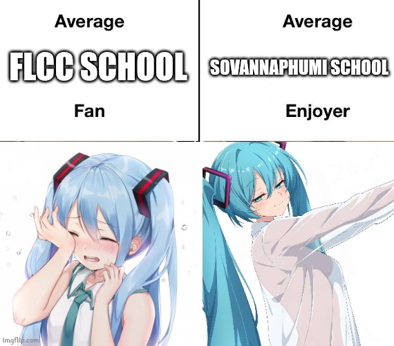 សង្គ្រាមសាលា | FLCC SCHOOL; SOVANNAPHUMI SCHOOL | image tagged in average fan vs average enjoyer,memes,hatsune miku | made w/ Imgflip meme maker