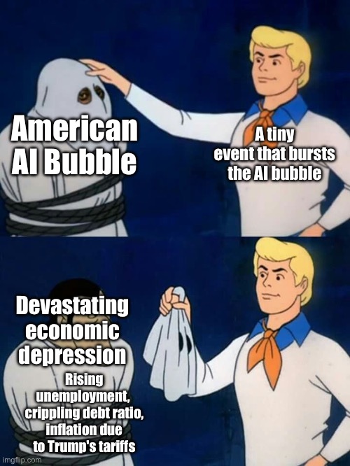 What the AI bubble hides | American AI Bubble; A tiny event that bursts the AI bubble; Devastating economic depression; Rising unemployment, 
crippling debt ratio, inflation due to Trump's tariffs | image tagged in scooby doo mask reveal | made w/ Imgflip meme maker