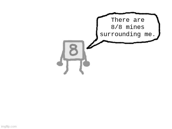 8 tile from minesweeper | There are 8/8 mines surrounding me. | made w/ Imgflip meme maker