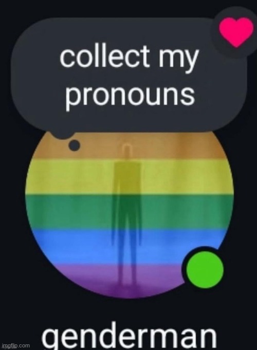collect my pronouns | image tagged in collect my pronouns | made w/ Imgflip meme maker
