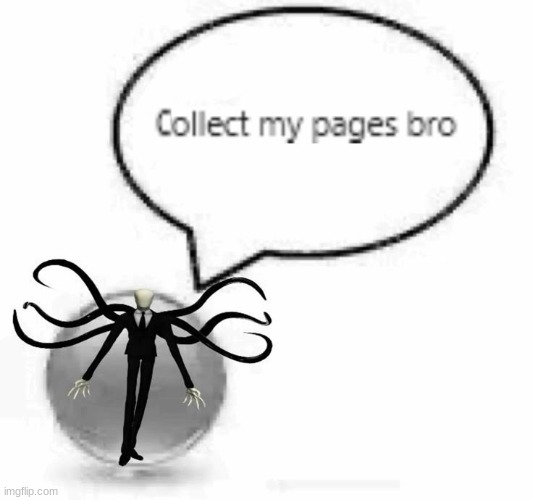 Collect my pages bro | image tagged in collect my pages bro | made w/ Imgflip meme maker