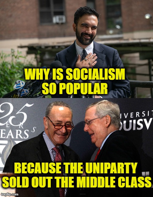 Betrayal of the American Dream | WHY IS SOCIALISM
SO POPULAR; BECAUSE THE UNIPARTY 
SOLD OUT THE MIDDLE CLASS | made w/ Imgflip meme maker