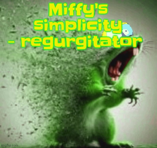 mill | Miffy's simplicity - regurgitator | image tagged in mill | made w/ Imgflip meme maker