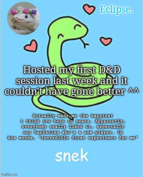 gonna work on session 2 planning for this week :DDD | Hosted my first D&D session last week and it couldn't have gone better ^^; Actually made me the happiest i think ive been in years. Apparently, everybody really liked it, especially our barbarian who's a new player. In his words, "incredible first experience for me" | image tagged in h | made w/ Imgflip meme maker