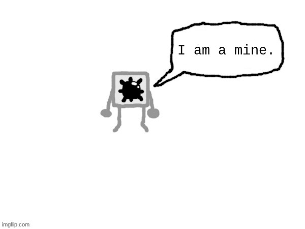 Mine from minesweeper | I am a mine. | made w/ Imgflip meme maker