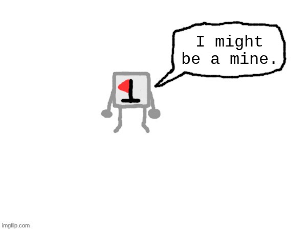 Flag from Minesweeper | I might be a mine. | made w/ Imgflip meme maker