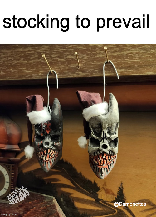 stocking to prevail | stocking to prevail; @Darrionettes | image tagged in slaughter to prevail,deathcore | made w/ Imgflip meme maker