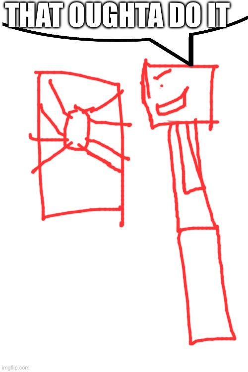 adrian traps a spider in a vacuum chamber | THAT OUGHTA DO IT | made w/ Imgflip meme maker