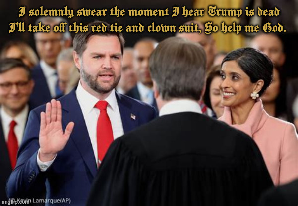 JD makes a funny | I solemnly swear the moment I hear Trump is dead I'll take off this red tie and clown suit, So help me God. | image tagged in jd makes a funny | made w/ Imgflip meme maker