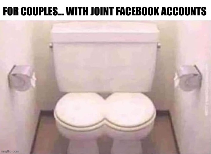 For Couples With Joint Facebook Accounts | FOR COUPLES... WITH JOINT FACEBOOK ACCOUNTS | image tagged in chrisjoines1 | made w/ Imgflip meme maker