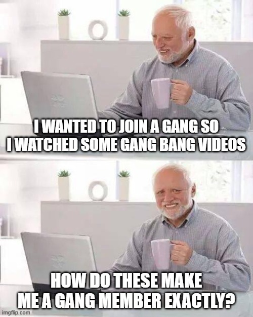 Join a Gang | image tagged in sex jokes | made w/ Imgflip meme maker
