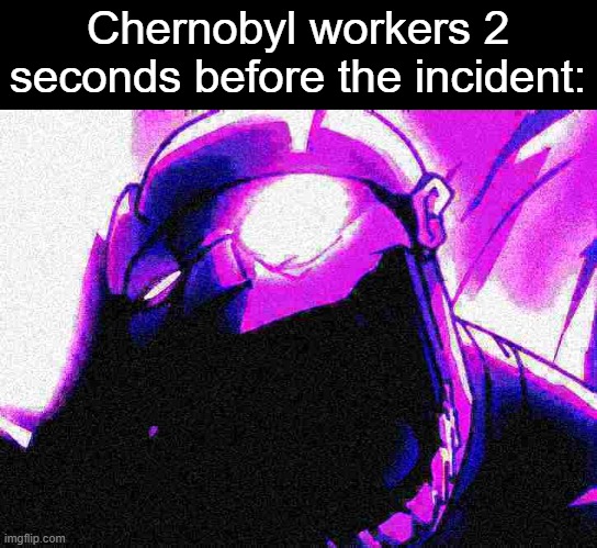 as the atom bomb, locks in! | Chernobyl workers 2 seconds before the incident: | image tagged in fnf,meme,dark humor,chernobyl | made w/ Imgflip meme maker