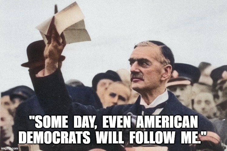 Piss in Our Time | "SOME  DAY,  EVEN  AMERICAN  DEMOCRATS  WILL  FOLLOW  ME." | made w/ Imgflip meme maker