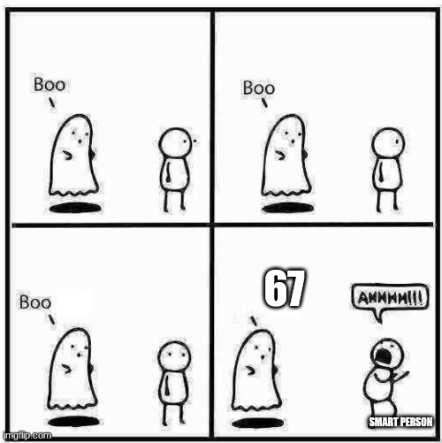 Ghost Boo | 67; SMART PERSON | image tagged in ghost boo | made w/ Imgflip meme maker