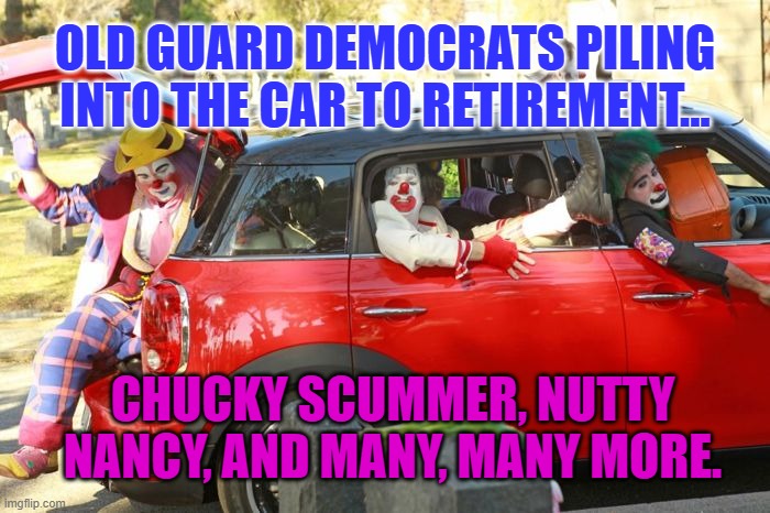 Clown Car | OLD GUARD DEMOCRATS PILING INTO THE CAR TO RETIREMENT... CHUCKY SCUMMER, NUTTY NANCY, AND MANY, MANY MORE. | image tagged in clown car | made w/ Imgflip meme maker