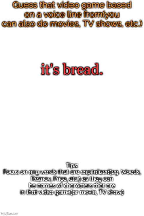 bread | it's bread. | image tagged in guess that video game based on a voice line from it | made w/ Imgflip meme maker