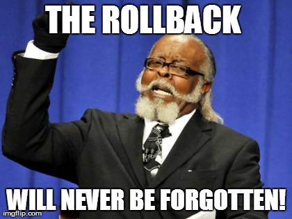 Too Damn High Meme | THE ROLLBACK  WILL NEVER BE FORGOTTEN! | image tagged in memes,too damn high | made w/ Imgflip meme maker