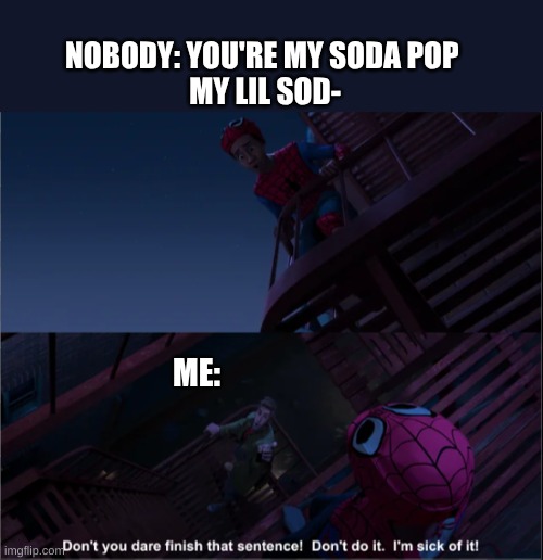 Soda Pop is overrated | NOBODY: YOU'RE MY SODA POP 
MY LIL SOD-; ME: | image tagged in spiderman,miles morales,funny,song,overrated,memes | made w/ Imgflip meme maker