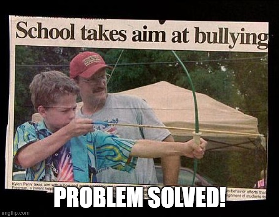 Bullying Solution | PROBLEM SOLVED! | image tagged in headlines | made w/ Imgflip meme maker