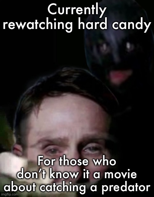 Shush (The Collector Edition) | Currently rewatching hard candy; For those who don’t know it a movie about catching a predator | image tagged in shush the collector edition | made w/ Imgflip meme maker