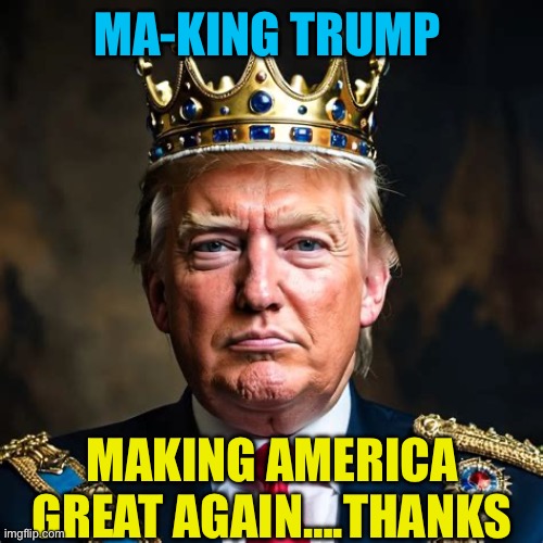 Ma-King Trump, MakingAGA | MA-KING TRUMP; MAKING AMERICA GREAT AGAIN….THANKS | image tagged in making trump,president trump,maga,republicans | made w/ Imgflip meme maker