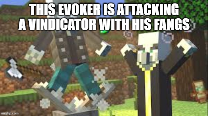 Evoker Attacking Vindicator With His Fangs | THIS EVOKER IS ATTACKING A VINDICATOR WITH HIS FANGS | image tagged in evoker attacking vindicator with his fangs | made w/ Imgflip meme maker