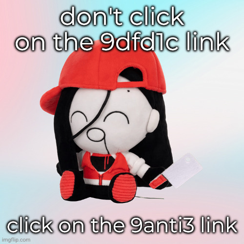 yi xi plush | don't click on the 9dfd1c link; click on the 9anti3 link | image tagged in yi xi plush | made w/ Imgflip meme maker