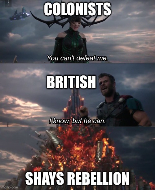 hela thor | COLONISTS; BRITISH; SHAYS REBELLION | image tagged in hela thor | made w/ Imgflip meme maker