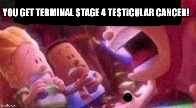 AI SLOP DETECTED | YOU GET TERMINAL STAGE 4 TESTICULAR CANCER! | image tagged in ai slop detected | made w/ Imgflip meme maker